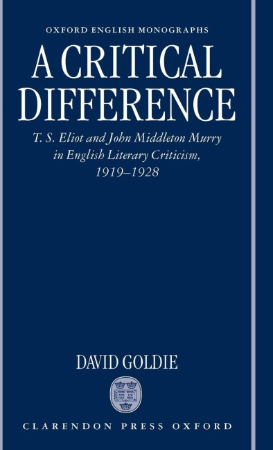 A Critical Difference: T. S. Eliot and John Middleton Murry in English Literary Criticism, 1919-1928