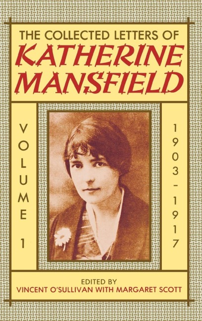 The Collected Letters of Katherine Mansfield: Volume 1: 1903-1917