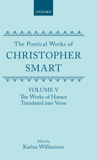 The Poetical Works of Christopher Smart: Volume V: The Works of Horace, Translated Into Verse
