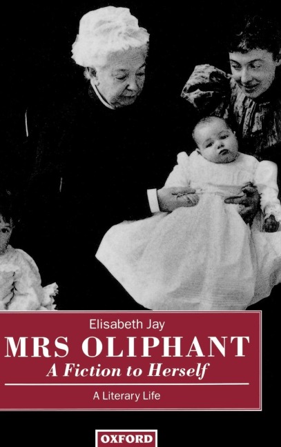 Mrs Oliphant: A Fiction to Herself: A Literary Life