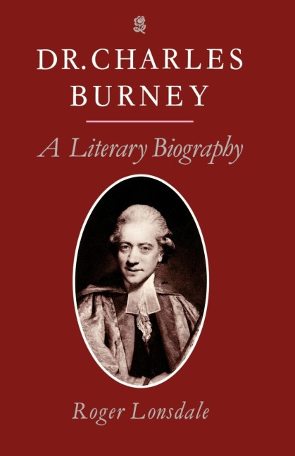 Dr. Charles Burney: A Literary Biography