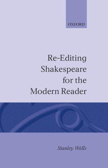 Re-Editing Shakespeare for the Modern Reader: Based on Lectures Given at the Folger Shakespeare Library, Washington, D.C.