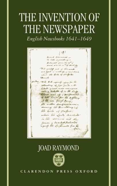 The Invention of the Newspaper: English Newsbooks 1641-1649