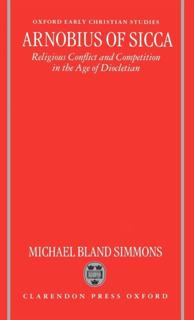 Arnobius of Sicca: Religious Conflict and Competition in the Age of Diocletian