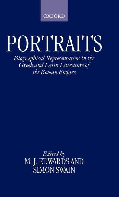 Portraits: Biographical Representation in the Greek and Latin Literature of the Roman Empire