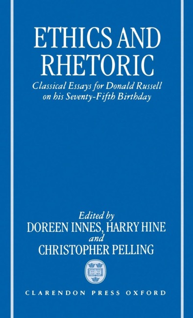 Ethics and Rhetoric: Classical Essays for Donald Russell on His Seventy-Fifth Birthday