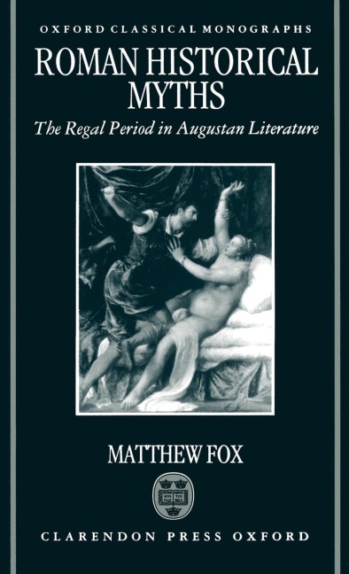 Roman Historical Myths: The Regal Period in Augustan Literature