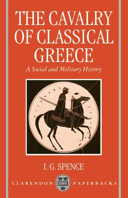 The Cavalry of Classical Greece: A Social and Military History with Particular Reference to Athens
