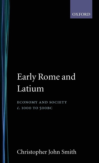 Early Rome and Latium: Economy and Society C. 1000 to 500 BC
