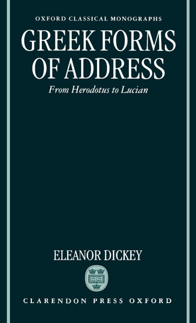 Greek Forms of Address  from Herodotus to Lucian  (Ocm)