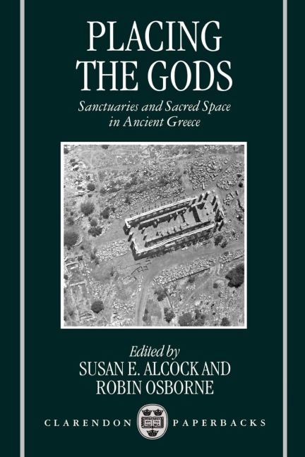 Placing the Gods: Sanctuaries and Sacred Space in Ancient Greece