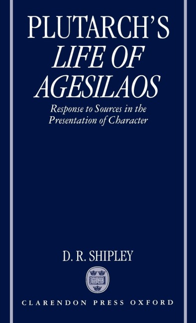 A Commentary on Plutarchs Life of Agesilaos: Response to Sources in the Presentation of Character