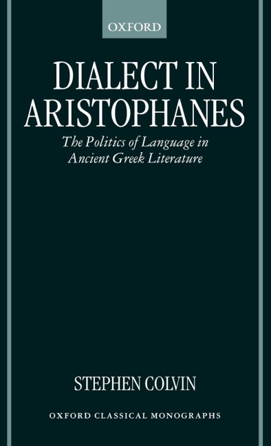 Dialect in Aristophanes: The Politics of Language in Ancient Greek Literature
