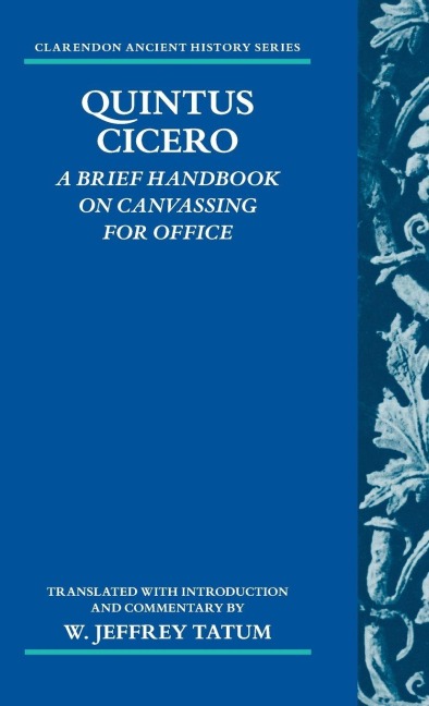 Quintus Cicero: A Brief Handbook on Canvassing for Office (Commentariolum Petitionis)
