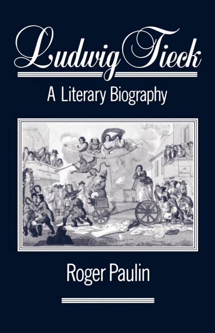 Ludwig Tieck: A Literary Biography