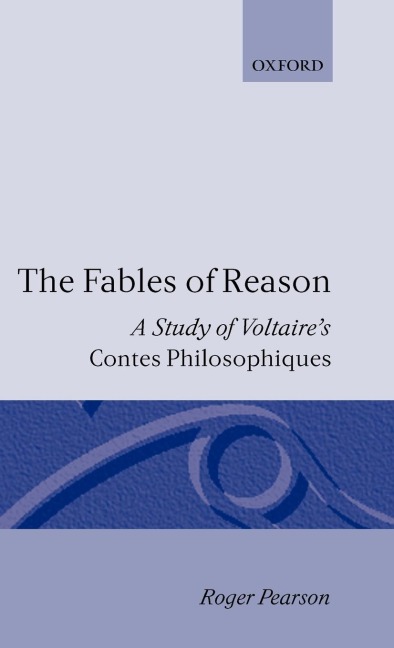 The Fables of Reason: A Study of Voltaires Contes Philosophiques