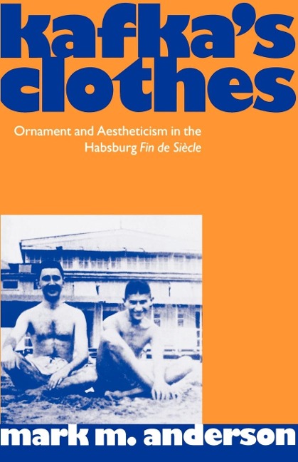 Kafkas Clothes: Ornament and Aestheticism in the Habsburg Fin de Siecle