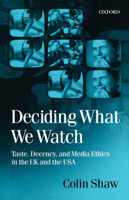Deciding What We Watch: Taste, Decency and Media Ethics in the UK and the USA