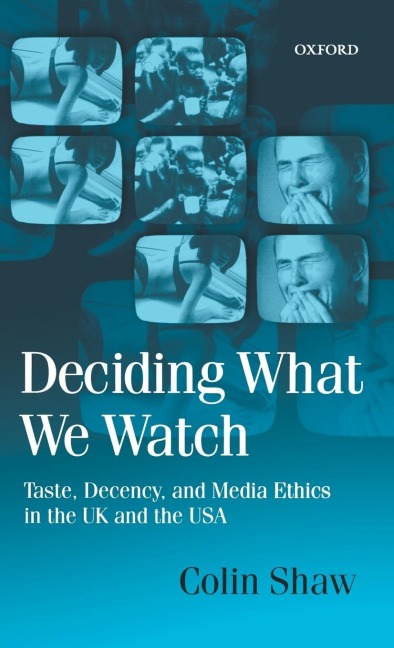 Deciding What We Watch: Taste, Decency and Media Ethics in the UK and the USA