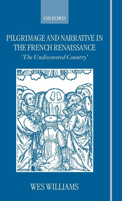 Pilgrimage and Narrative in the French Renaissance  the Undiscovered Country 