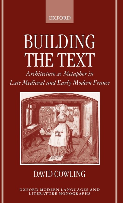 Building the Text: Architecture as Metaphor in Late Medieval and Early Modern France