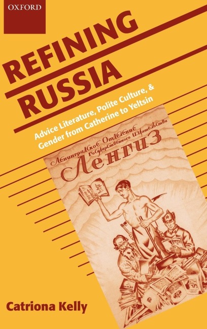 Refining Russia: Advice Literature, Polite Culture, and Gender from Catherine to Yeltsin