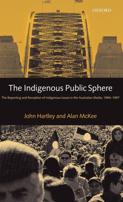 The Indigenous Public Sphere: The Reporting and Reception of Aboriginal Issues in the Australian Media