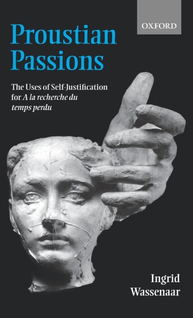 Proustian Passions: The Uses of Self-Justification for a la Recherche Du Temps Perdu