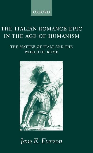 The Italian Romance Epic in the Age of Humanism: The Matter of Italy and the World of Rome