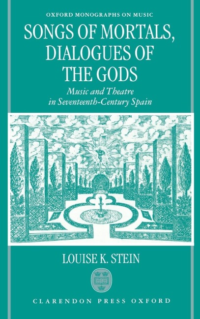 Songs of Mortals, Dialogues of the Gods: Music and Theatre in Seventeenth-Century Spain