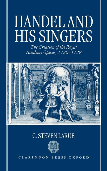 Handel and His Singers: The Creation of the Royal Academy Operas, 1720-1728