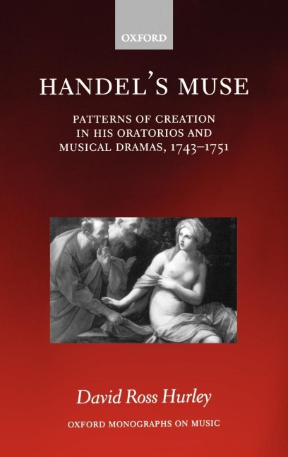 Handels Muse: Patterns of Creation in His Oratorios and Musical Dramas, 1743-1751