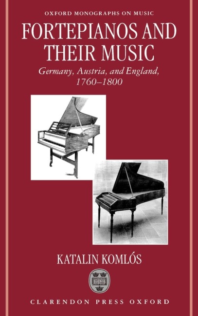 Fortepianos and Their Music: Germany, Austria, and England, 1760-1800