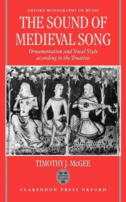 Sound of Medieval Song: Ornamentation and Vocal Style According to the Treatises