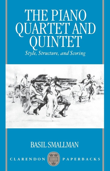 The Piano Quartet and Quintet: Style, Structure, and Scoring