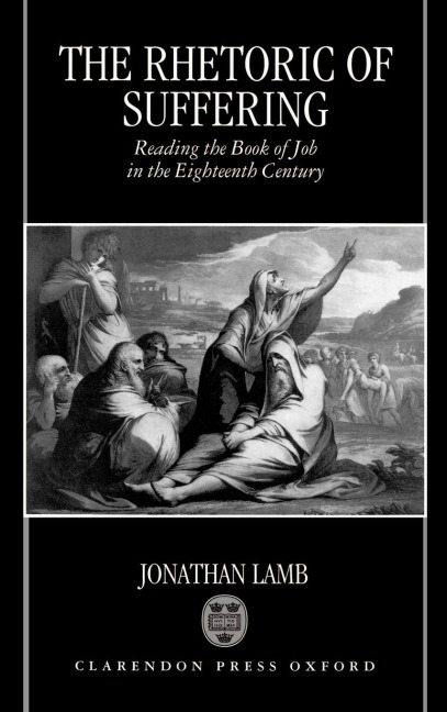 The Rhetoric of Suffering: Reading the Book of Job in the Eighteenth Century