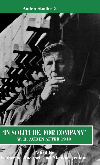 In Solitude, for Company W. H. Auden After 1940: Unpublished Prose and Recent Criticism