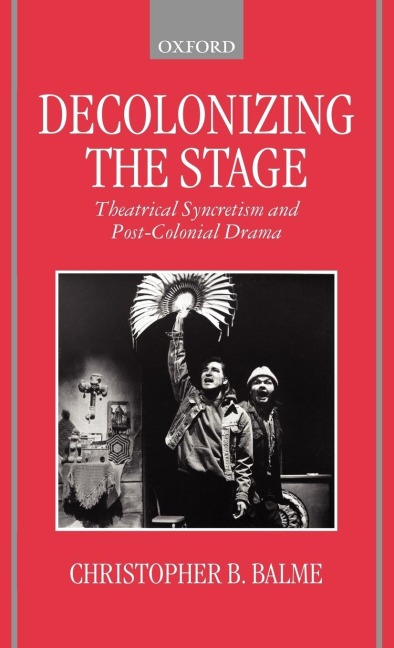 Decolonizing the Stage: Theatrical Syncretism and Post-Colonial Drama