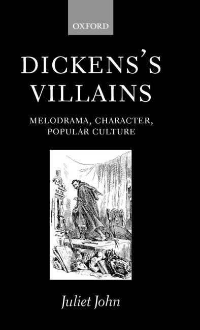 Dickens Villains: Melodrama, Character, Popular Culture