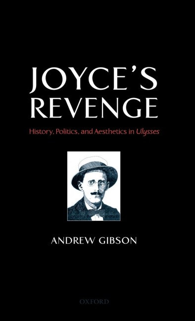 Joyces Revenge: History, Politics, and Aesthetics in Ulysses
