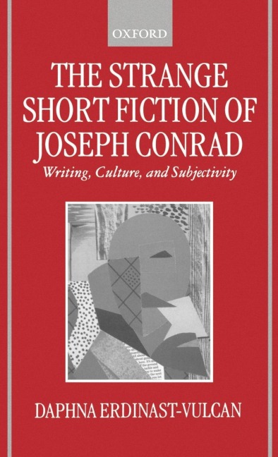 The Strange Short Fiction of Joseph Conrad: Writing, Culture, and Subjectivity