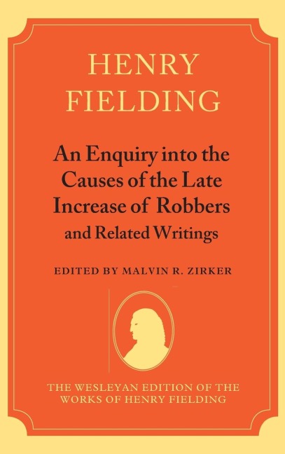 An Enquiry Into the Causes of the Late Increase of Robbers and Related Writings