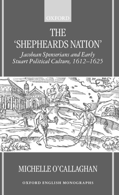 The Shepheards Nation: Jacobean Spenserians and Early Stuart Political Culture 1612-1625