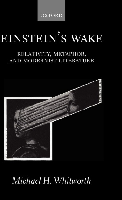 Einsteins Wake (Relativity, Metaphor, and Modernist Literature)