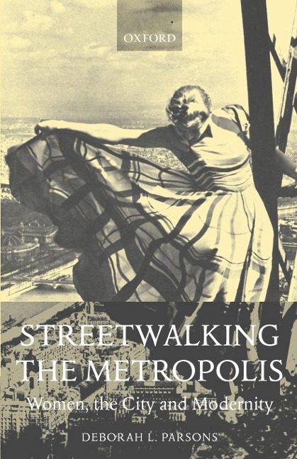 Streetwalking the Metropolis: Women, the City, and Modernity