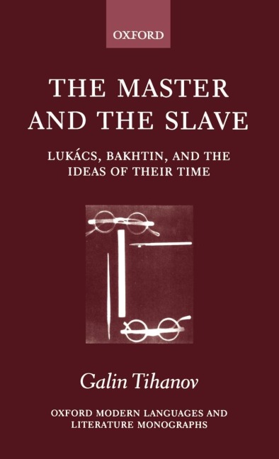 The Master and the Slave: Lukacs, Bakhtin, and the Ideas of Their Time