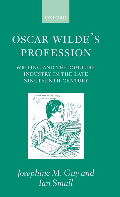 Oscar Wildes Profession: Writing and the Culture Industry in the Late Nineteenth Century
