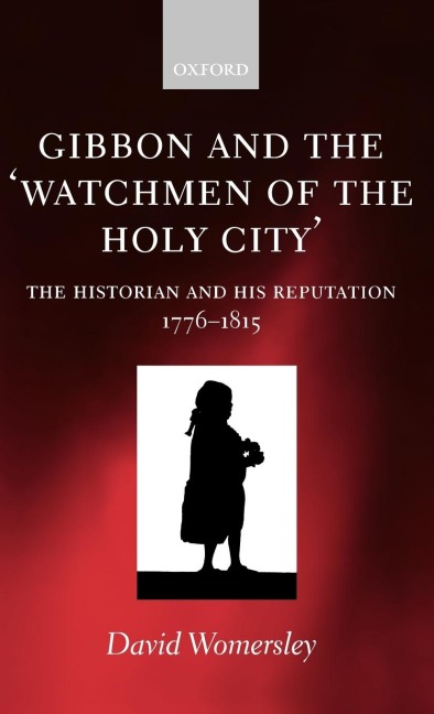 Gibbon and the Watchmen of the Holy City: The Historian and His Reputation, 1776-1815