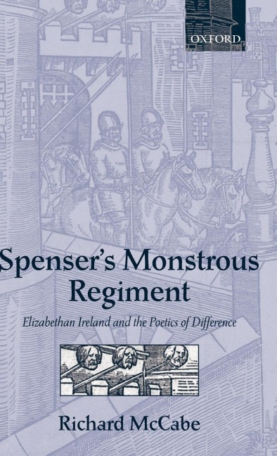 Spensers Monstrous Regiment: Elizabethan Ireland and the Poetics of Difference