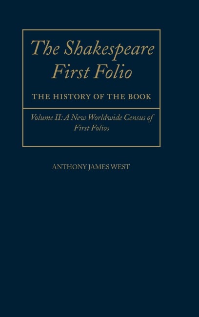 The Shakespeare First Folio: The History of the Book Volume II: A New World Census of First Folios